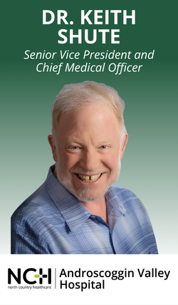 Dr. Keith Shute, Senior Vice President and Chief Medical Officer at Androscoggin Valley Hospital