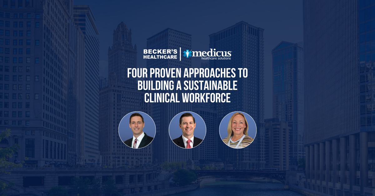 Four Proven Approaches to Building a Sustainable Clinical Workforce - Beckers CEO %2B CFO Roundtable