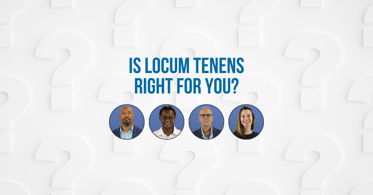Is Locum Tenens Right for You Advice from the Locum Tenens Physicians & APPs