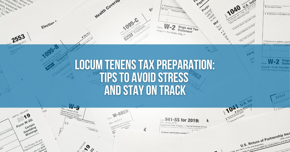 Locum Tenens Tax Preparation -  Tips to Avoid Stress and Stay on Track