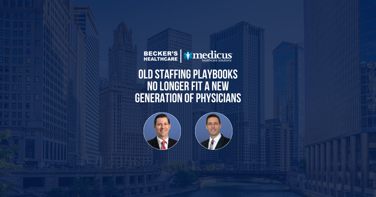 Old Staffing Playbooks No Longer Fit a New Generation of Physicians: Insights from Becker's CEO + CFO Roundtable